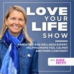 Love Your Life: Love Your Life: Midlife Reinvention, Emotional Regulation, & Parenting