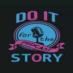 Do It For The Story