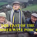 The Last Of The Summer Wine Podcast