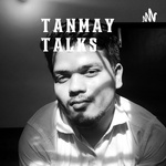 TANMAY TALKS