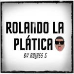 ROLANDO LA PLÁTICA-PODCAST