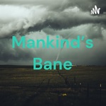Mankind's Bane