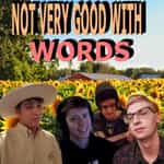 Not Very Good With Words