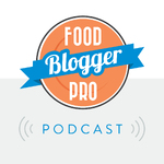 The Food Blogger Pro Podcast