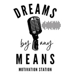 Dreams By Any Means Motivation Station
