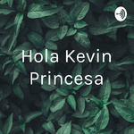 Hola Kevin Princesa