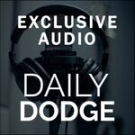 Daily Dodge Exclusive Audio