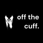 off the cuff.