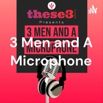 3 Men and A Microphone