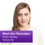 Greta Gerwig, Frances Ha: Meet the Filmmaker