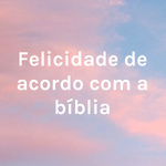 Felicidade de acordo com a bíblia