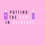 Putting the Care in Skincare