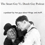 The Smart Guy vs. Dumb Guy Podcast