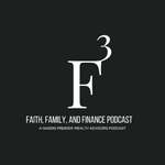 F3 Podcast - Faith, Family, and Finance