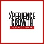 Xperience Growth with Chris Suarez
