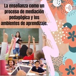 La enseñanza como un proceso de mediación pedagógica y los ambientes de aprendizaje 
