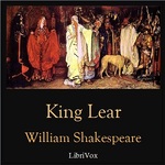 King Lear by William Shakespeare (1564 - 1616)