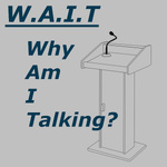 WAIT, Why Am I Talking?