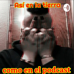 Así En La Tierra Como En El Podcast
