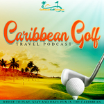 The Caribbean Golf Travel Podcast