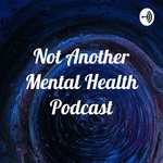 Not Another Mental Health Podcast