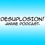 Desuplosion! Anime Podcast