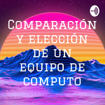 Comparación y elección de un equipo de computo
