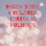 Origem Sobre a Violência Contra As Mulheres