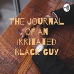The Journal of an Irritated Black Guy