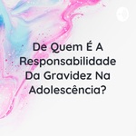 De Quem É A Responsabilidade Da Gravidez Na Adolescência?