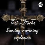 Tasha Stacks Sunday morning explosion