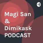 Magi San & Dimikask PODCAST