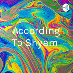 According To Shyam 