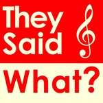 They Said What?
