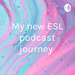 My new ESL podcast journey 