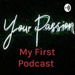 My First Podcast : Passion