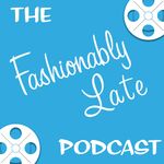 Fashionably Late Podcast