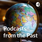 Podcasts from the Past