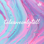 talesweonlytell