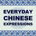 Podcast – Everyday Chinese Expressions (Mandarin)