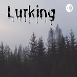 Lurking | A horror podcast