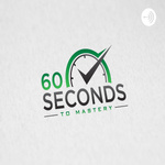 Sixty Seconds to Mastery