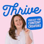 Thrive: The Podcast for Content Creators