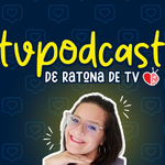 El TvPodcast de Ratona de TV