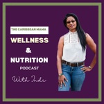 The Caribbean Mama Wellness & Nutrition Podcast 