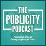 The Publicity Podcast - Public Relations Tactics and Marketing Strategies for your Business