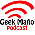 Geek Maño Podcast