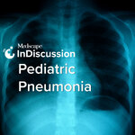 Medscape InDiscussion: Pediatric Pneumonia