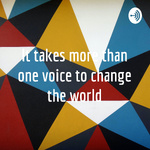 It takes more than one voice to change the world