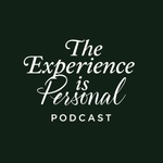 The Experience Is Personal Podcast
